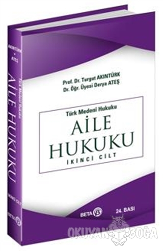 Türk Medeni Hukuku 2. Cilt : Aile Hukuku - Turgut Akıntürk - Beta Yayı