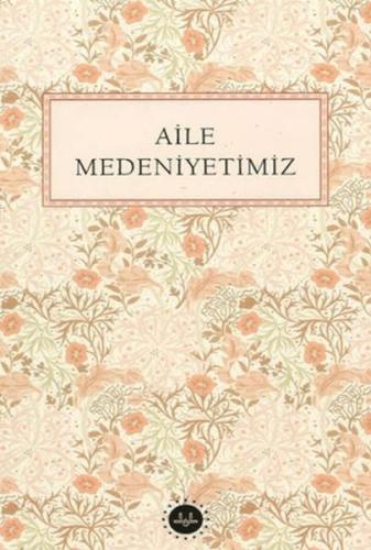 Aile Medeniyetimiz - Kollektif - Diyanet İşleri Başkanlığı