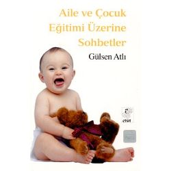 Aile ve Çocuk Eğitimi Üzerine Sohbetler - Gülsen Atlı - Etüt Yayınları