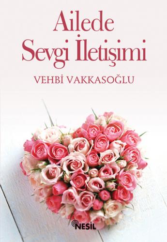 Ailede Sevgi İletişimi - Vehbi Vakkasoğlu - Nesil Yayınları