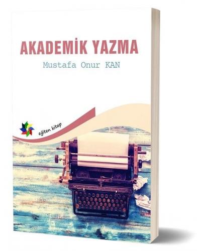 Akademik Yazma - Mustafa Onur Kan - Eğiten Kitap