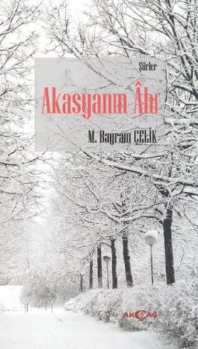 Akasyanın Ahı - M. Bayrak Çelik - Akçağ Yayınları