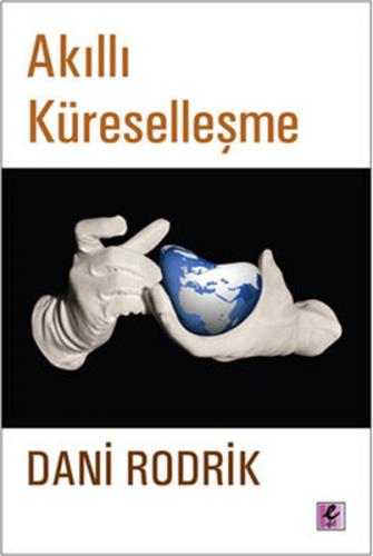 Akıllı Küreselleşme - Dani Rodrik - Efil Yayınevi