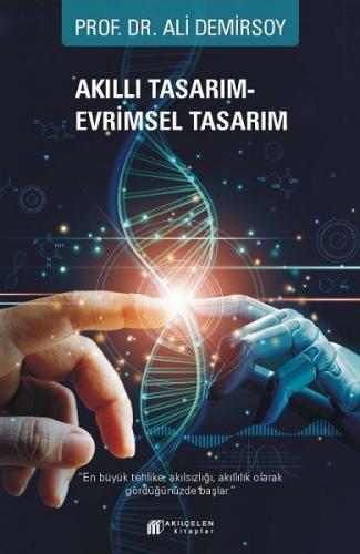 Akıllı Tasarım – Evrimsel Tasarım - Ali Demirsoy - Akıl Çelen Kitaplar