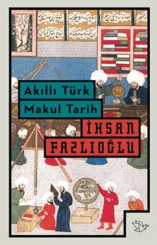 Akıllı Türk Makul Tarih - İhsan Fazlıoğlu - Papersense