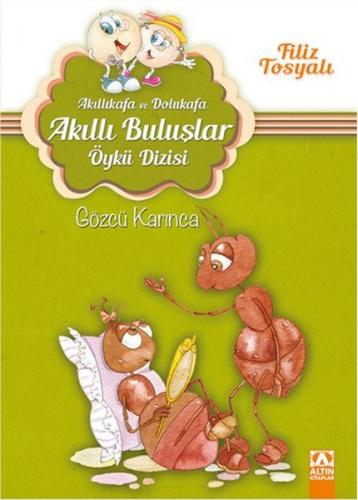 Akıllıkafa ve Dolukafa - Gözcü Karınca - Filiz Tosyalı - Altın Kitapla