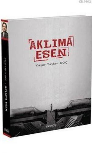 Aklıma Esen - Yaşar Taşkın Koç - Görüş Yayınları