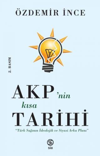 AKP’nin Kısa Tarihi - Türk Sağının İdeolojik ve Siyasi Arka Planı - Öz