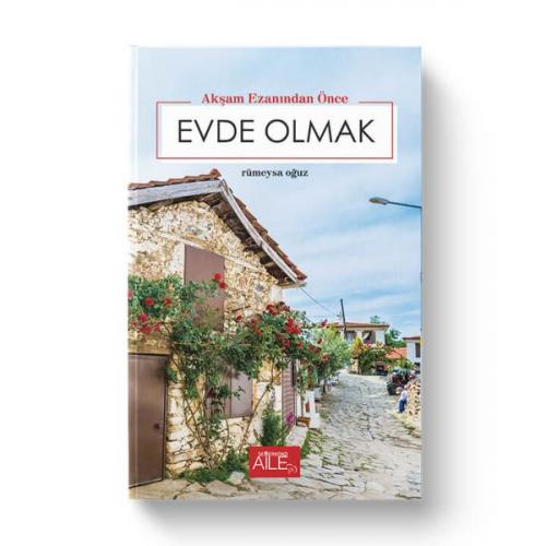 Akşam Ezanından Önce Evde Olmak - Rumeysa Oğuz - Semerkand Aile Yayınl