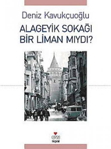 Alageyik Sokağı Bir Liman mıydı? - Deniz Kavukçuoğlu - Can Yayınları