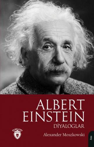 Albert Einstein Diyaloglar - Alexander Moszkowski - Dorlion Yayınları