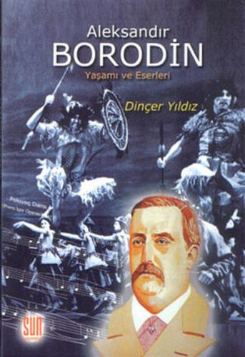 Aleksandır Borodin (Ciltli) - Dinçer Yıldız - Sun Yayınevi