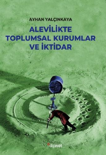 Alevilikte Toplumsal Kurumlar Ve İktidar - Ayhan Yalçınkaya - Dipnot Y