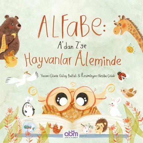 Alfabe- A’dan Z’ye Hayvanlar Aleminde - Gloria Gülay Baltalı - Abm Yay