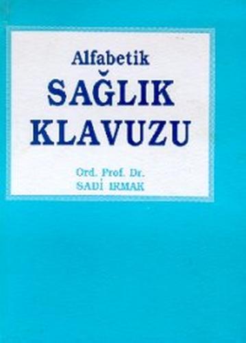 Alfabetik Sağlık Kılavuzu - Ord. Prof. Dr. Sadi Irmak - Toker Yayınlar