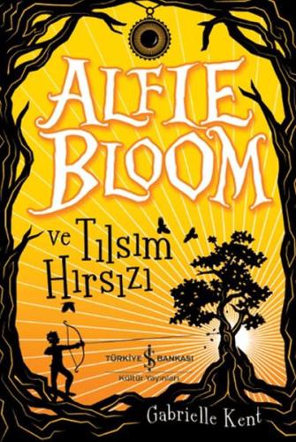 Alfie Bloom ve Tılsım Hırsızı - Gabrielle Kent - İş Bankası Kültür Yay