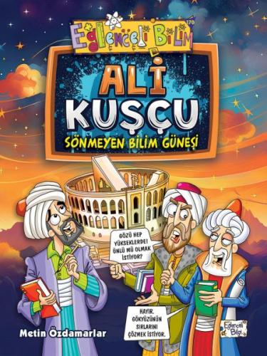 Ali Kuşçu - Sönmeyen Bilim Güneşi - Metin Özdamarlar - Eğlenceli Bilgi