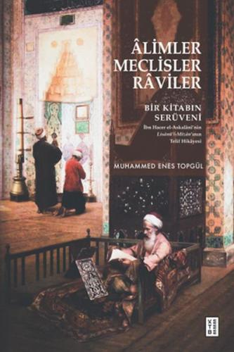 Âlimler, Meclisler, Râviler - Muhammed Enes Topgül - Ketebe Yayınları