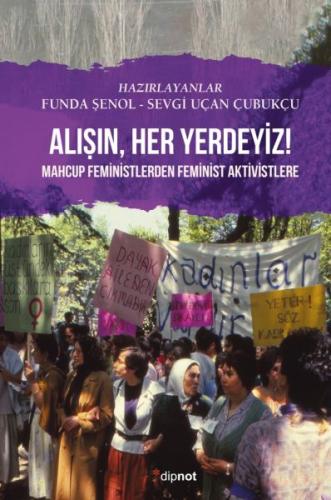 Alışın Her Yerdeyiz! - Funda Şenol-Sevgi Uçan Çubukçu - Dipnot Yayınla