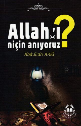 Allah'ı Niçin Anıyoruz? - Abdullah Arığ - Bahar Yayınları