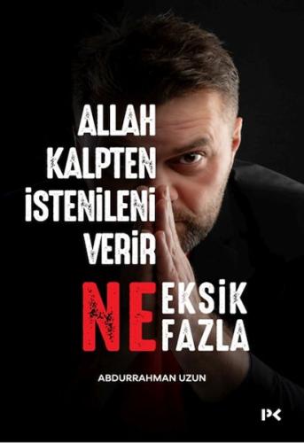 Allah Kalpten İstenileni Verir Ne Eksik Ne Fazla. - Abdurrahman Uzun -