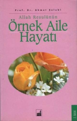 Allah Resulünün Örnek Aile Hayatı - Ahmet Şelubi - İhtar Yayıncılık