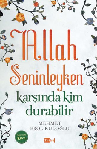 Allah Seninleyken Karşında Kim Durabilir? - Mehmet Erol Kuloğlu - Tutk