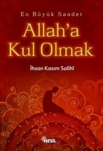 Allah'a Kul Olmak - İhsan Kasım Salihi - Nesil Yayınları