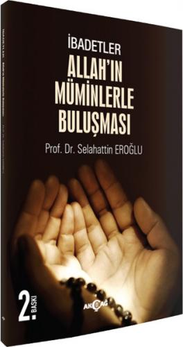 İbadetler, Allah'ın Müminlerle Buluşması - Selahattin Eroğlu - Akçağ Y