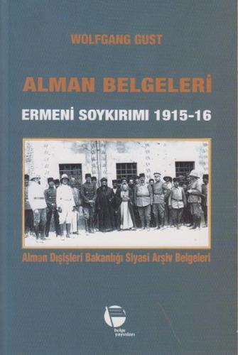 Alman Belgeleri Ermeni Soykırımı 1915 - 16 - Wolfgang Gust - Belge Yay