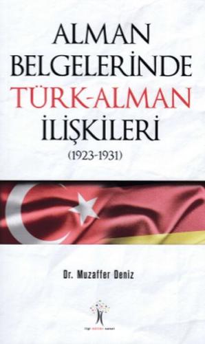 Alman Belgelerinde Türk-Alman İlişkileri (1923-1931) - Muzaffer Deniz 