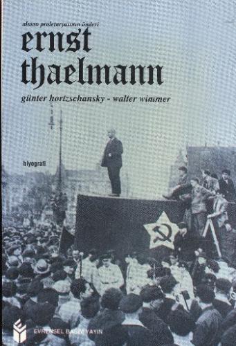 Ernst Thaelmann Alman Proletaryasının Önderi - W. Wimmer - Evrensel Ba