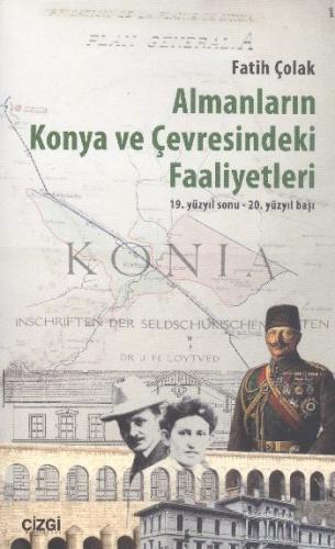 Almanların Konya ve Çevresindeki Faaliyetleri - Fatih Çolak - Çizgi Ki