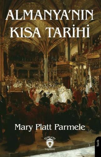 Almanya’nın Kısa Tarihi - Mary Platt Parmele - Dorlion Yayınları