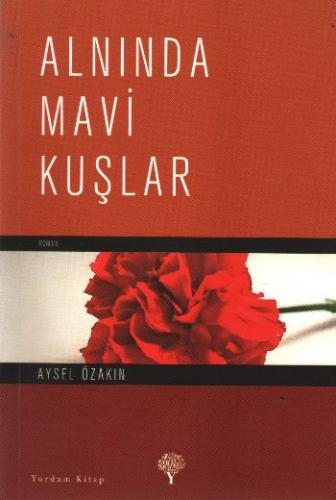 Alnında Mavi Kuşlar - Aysel Özakın - Yordam Kitap