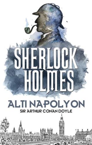 Altı Napolyon - Sherlock Holmes - Sir Arthur Conan Doyle - Halk Kitabe