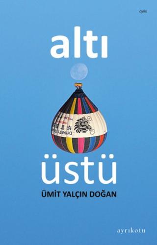 Altı Üstü - Ümit Yalçın Doğan - Ayrıkotu Kitap