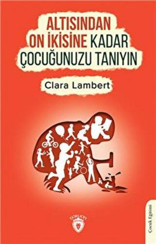 Altısından On İkisine Kadar Çocuğunuzu Tanıyın - Clara Lambert - Dorli