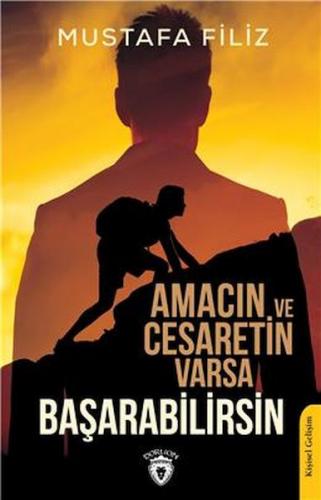 Amacın Ve Cesaretin Varsa Başarabilirsin - Mustafa Filiz - Dorlion Yay