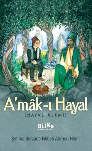 A'mak-ı Hayal (Tam Metin) - Şehbenderzade Filibeli Ahmed Hilmi - Bilge