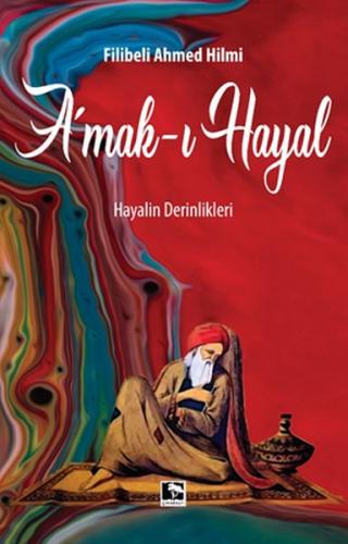 Amak-ı Hayal - Filibeli Ahmet Hilmi Efendi - Çınaraltı Yayınları