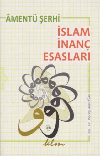 Amentü Şerhi: İslam İnanç Esasları - Recep Ardoğan - Klm Yayınları