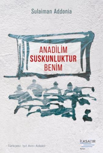 Anadilim Suskunluktur Benim - Sulaiman Addonia - İlksatır Yayınevi