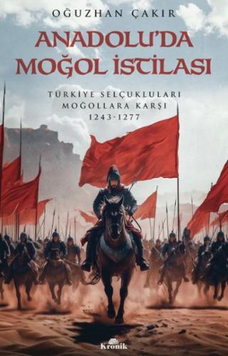 Anadolu’da Moğol İstilası - Oğuzhan Çakır - Kronik Kitap