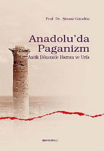 Anadolu'da Paganizm - Şinasi Gündüz - Ankara Okulu Yayınları