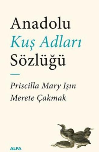 Anadolu Kuş Adları Sözlüğü - Priscilla Mary Işın - Alfa Yayınları