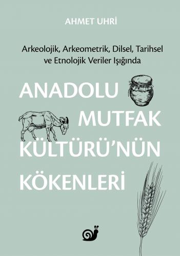 Anadolu Mutfak Kültürü nün Kökenleri - Ahmet Uhri - Sakin Kitap