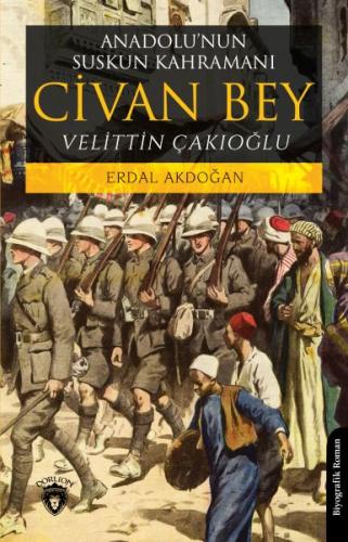 Anadolu’nun Suskun Kahramanı Civan Bey - Erdal Akdoğan - Dorlion Yayın