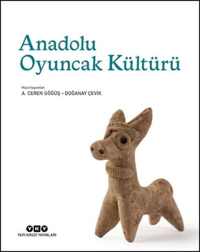 Anadolu Oyuncak Kültürü - A. Ceren Göğüş - Yapı Kredi Yayınları