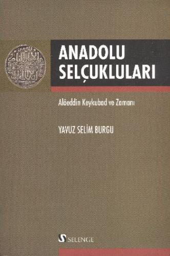 Anadolu Selçukluları - Yavuz Selim Burgu - Selenge Yayınları